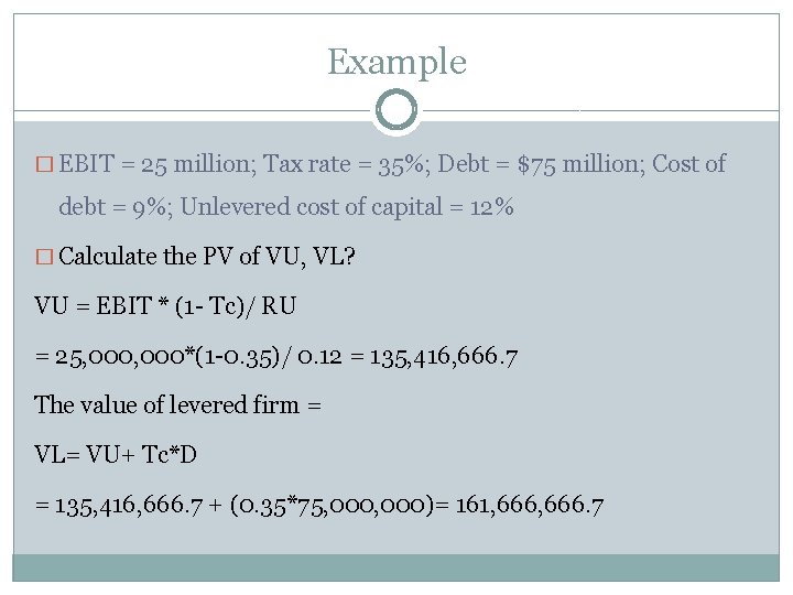 Example � EBIT = 25 million; Tax rate = 35%; Debt = $75 million;