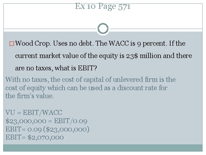 Ex 10 Page 571 � Wood Crop. Uses no debt. The WACC is 9