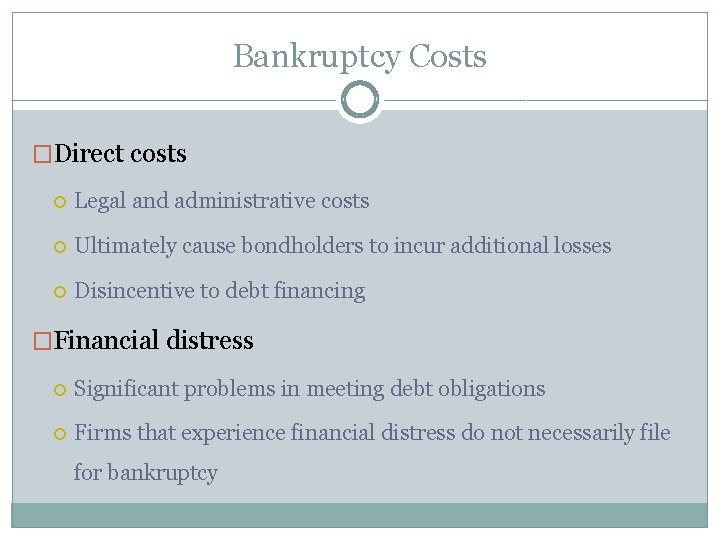 Bankruptcy Costs �Direct costs Legal and administrative costs Ultimately cause bondholders to incur additional