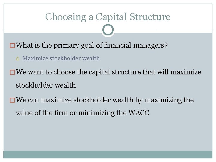 Choosing a Capital Structure � What is the primary goal of financial managers? Maximize