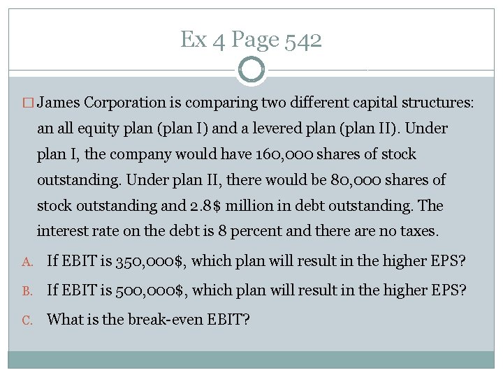 Ex 4 Page 542 � James Corporation is comparing two different capital structures: an