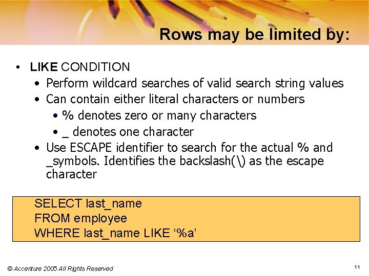 Rows may be limited by: • LIKE CONDITION • Perform wildcard searches of valid