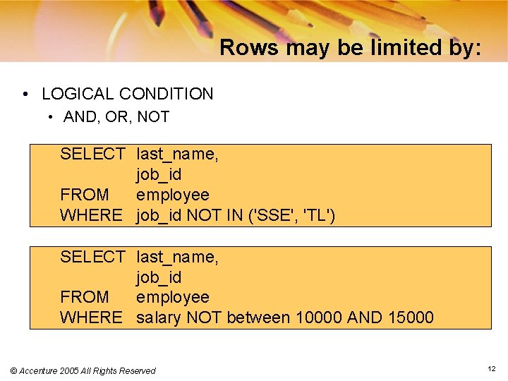 Rows may be limited by: • LOGICAL CONDITION • AND, OR, NOT SELECT last_name,
