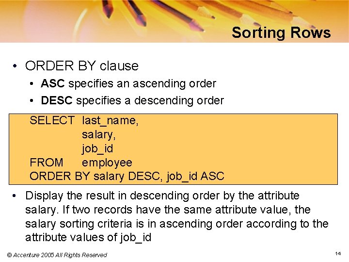 Sorting Rows • ORDER BY clause • ASC specifies an ascending order • DESC