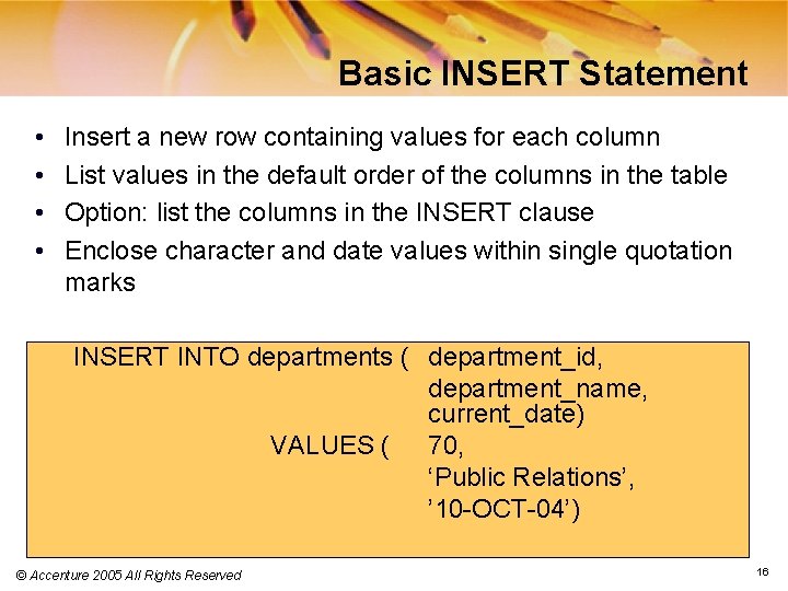 Basic INSERT Statement • • Insert a new row containing values for each column