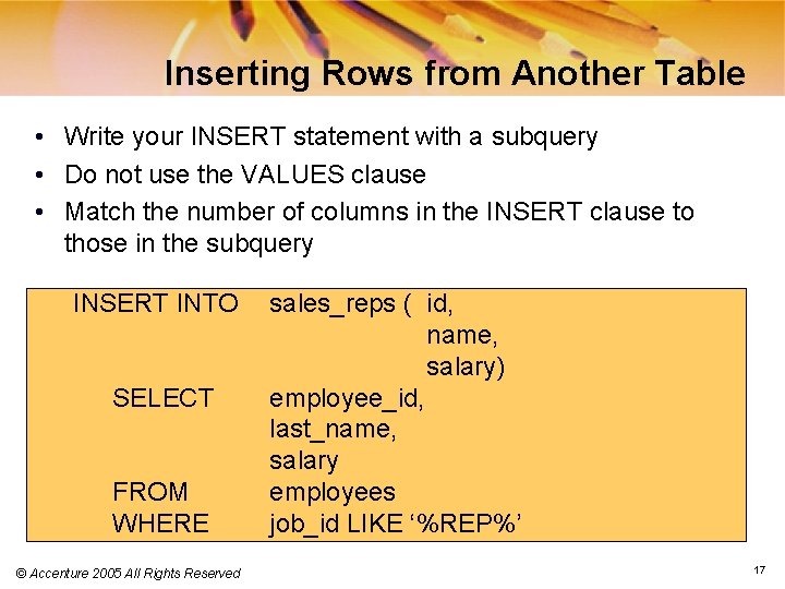 Inserting Rows from Another Table • Write your INSERT statement with a subquery •