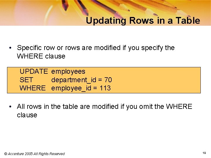 Updating Rows in a Table • Specific row or rows are modified if you