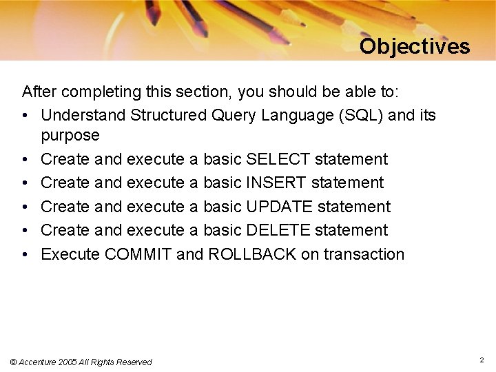 Objectives After completing this section, you should be able to: • Understand Structured Query