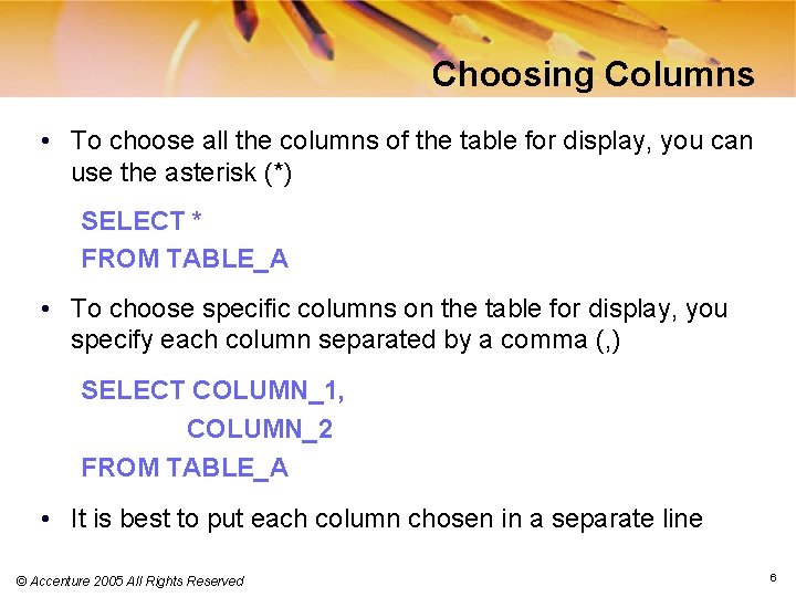 Choosing Columns • To choose all the columns of the table for display, you