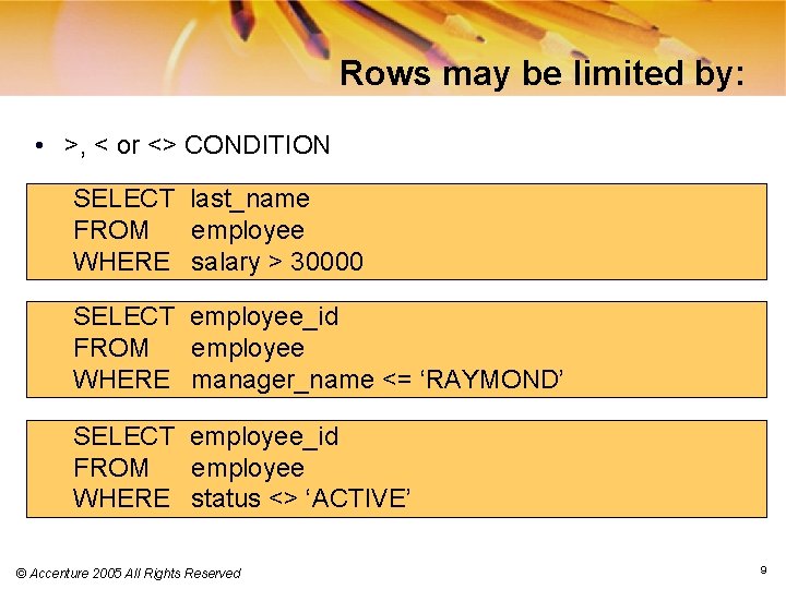 Rows may be limited by: • >, < or <> CONDITION SELECT last_name FROM