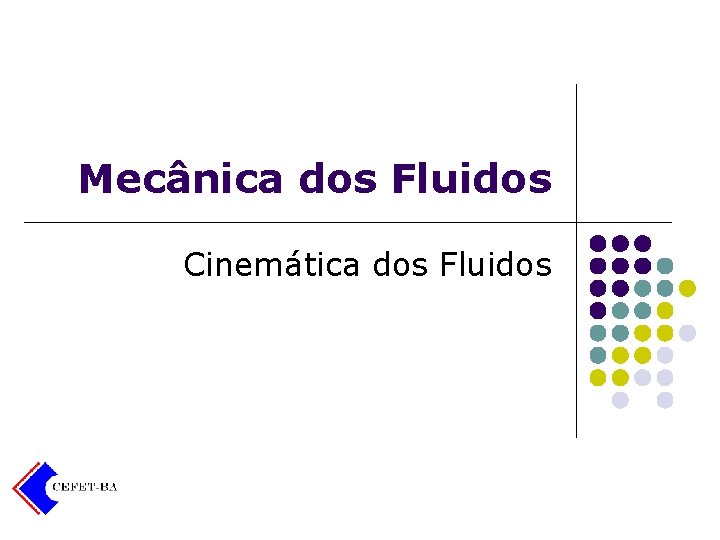 Mecânica dos Fluidos Cinemática dos Fluidos 