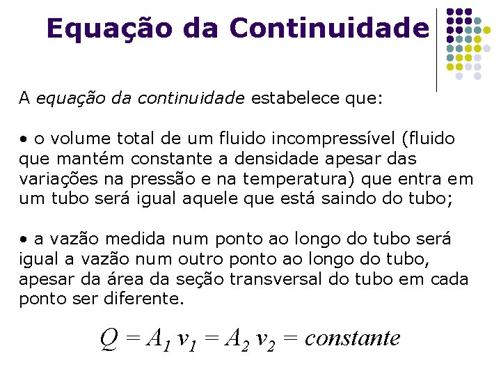 Equação da Continuidade A equação da continuidade estabelece que: • o volume total de