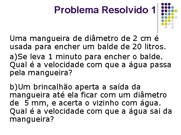 Problema Resolvido 1 Uma mangueira de diâmetro de 2 cm é usada para encher