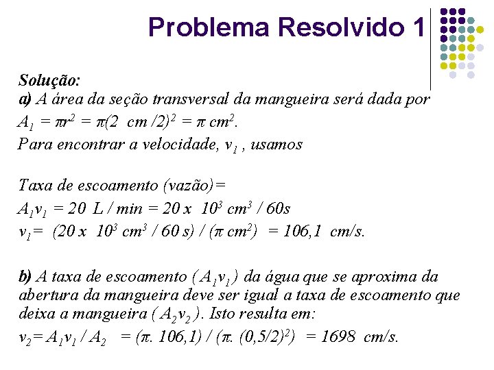 Problema Resolvido 1 Solução: a) A área da seção transversal da mangueira será dada