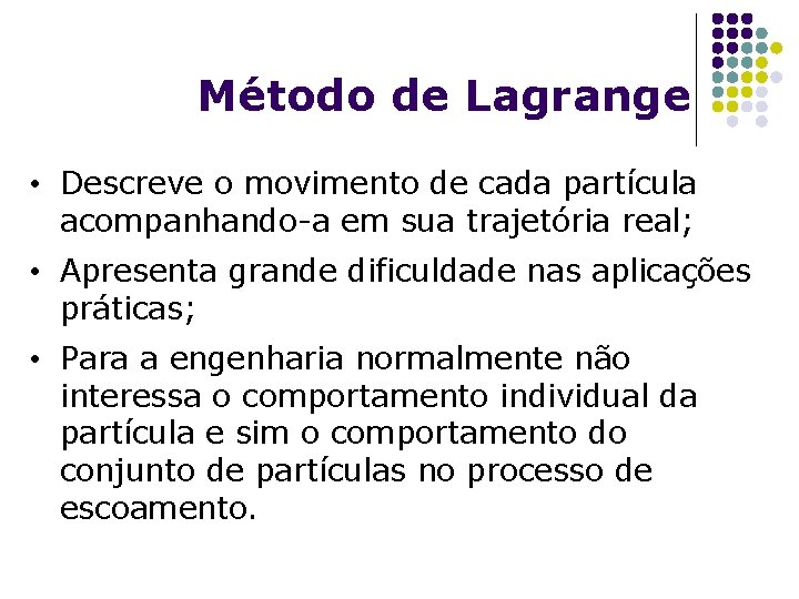 Método de Lagrange • Descreve o movimento de cada partícula acompanhando-a em sua trajetória