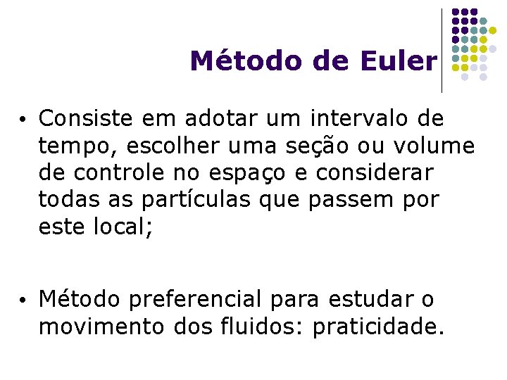 Método de Euler • Consiste em adotar um intervalo de tempo, escolher uma seção