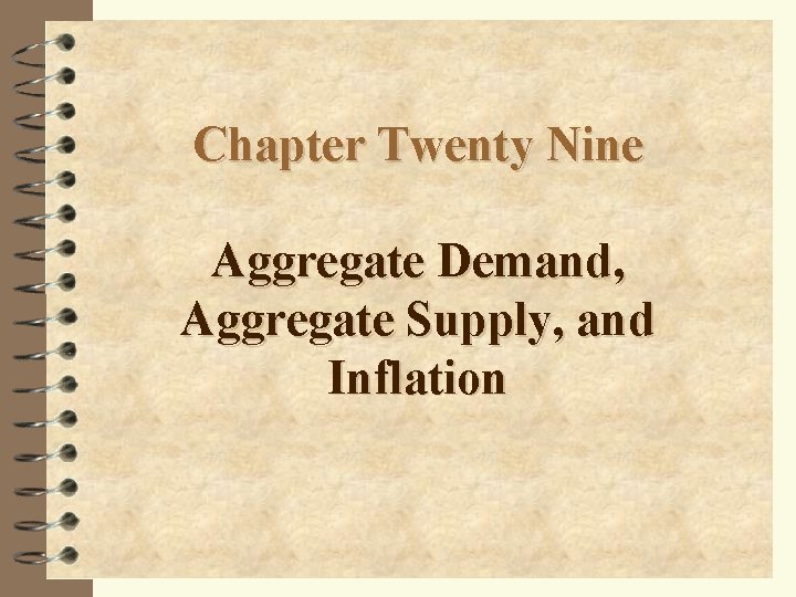 Chapter Twenty Nine Aggregate Demand, Aggregate Supply, and Inflation 