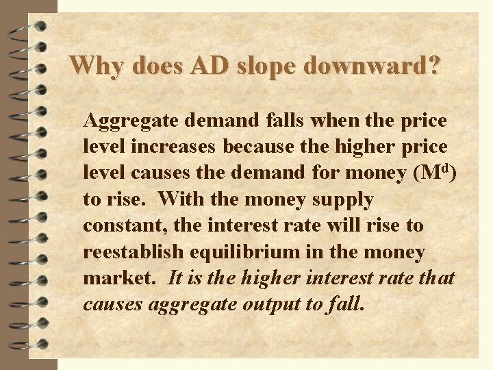 Why does AD slope downward? Aggregate demand falls when the price level increases because