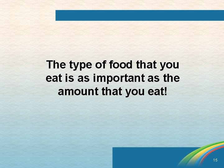 The type of food that you eat is as important as the amount that