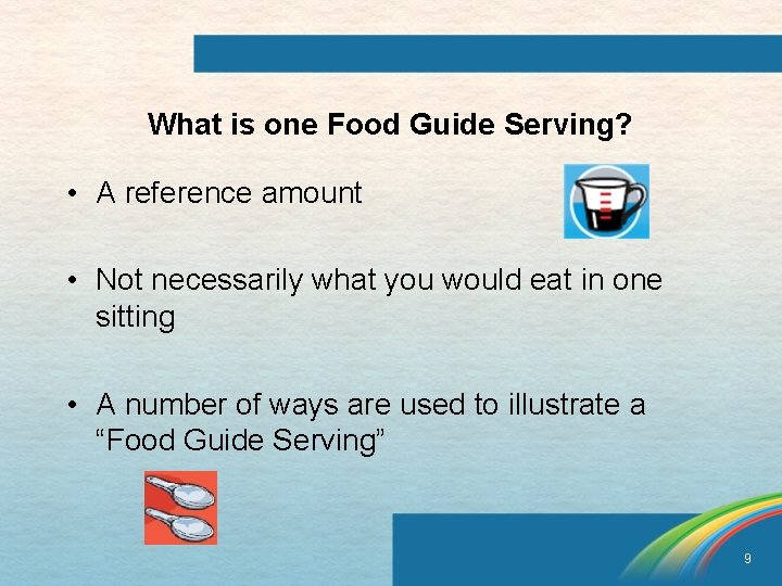 What is one Food Guide Serving? • A reference amount • Not necessarily what