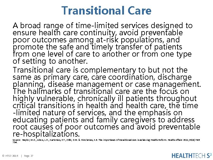 Transitional Care A broad range of time-limited services designed to ensure health care continuity,