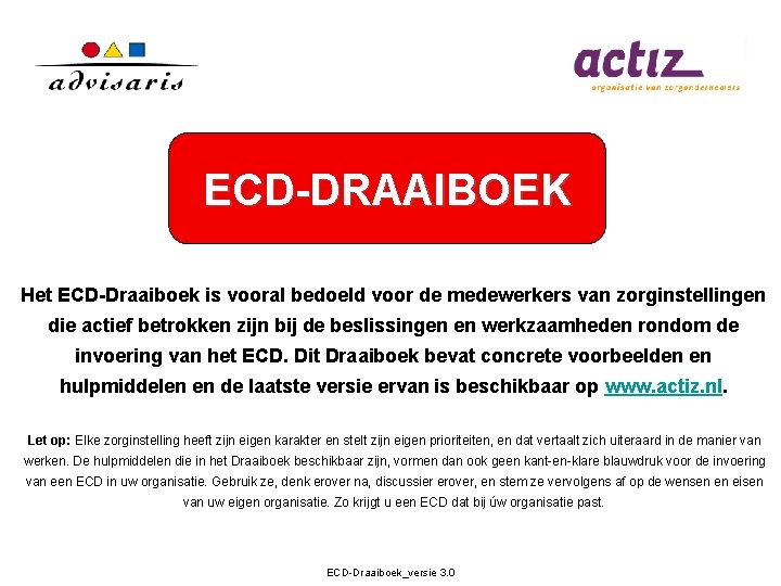 ECD-DRAAIBOEK Het ECD-Draaiboek is vooral bedoeld voor de medewerkers van zorginstellingen die actief betrokken