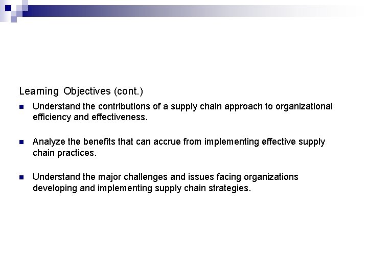 Learning Objectives (cont. ) n Understand the contributions of a supply chain approach to