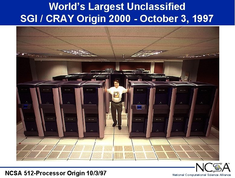 World’s Largest Unclassified SGI / CRAY Origin 2000 - October 3, 1997 NCSA 512