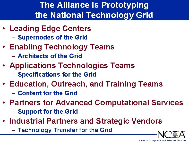 The Alliance is Prototyping the National Technology Grid • Leading Edge Centers – Supernodes The Alliance is Prototyping the National Technology Grid • Leading Edge Centers – Supernodes