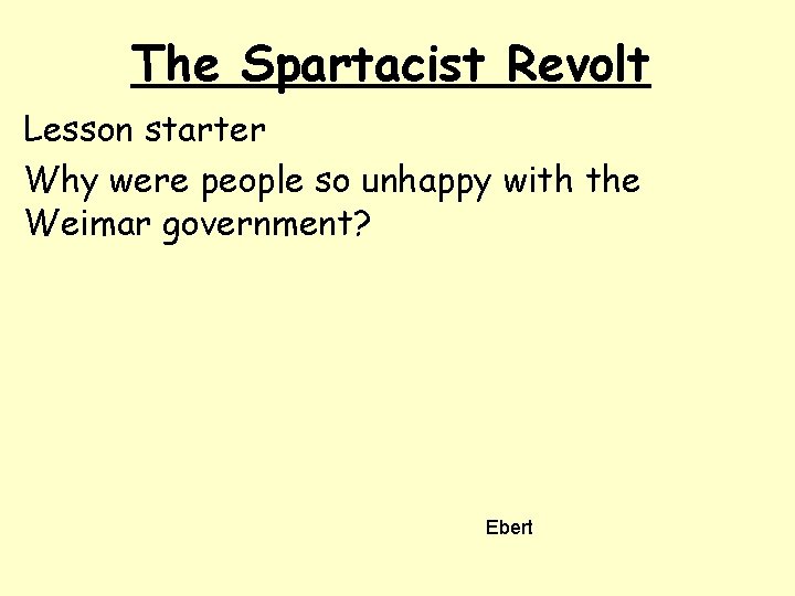 The Spartacist Revolt Lesson starter Why were people so unhappy with the Weimar government?