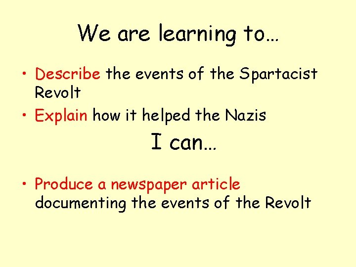 We are learning to… • Describe the events of the Spartacist Revolt • Explain
