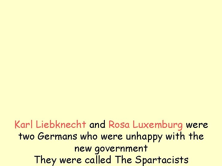 Karl Liebknecht and Rosa Luxemburg were two Germans who were unhappy with the new