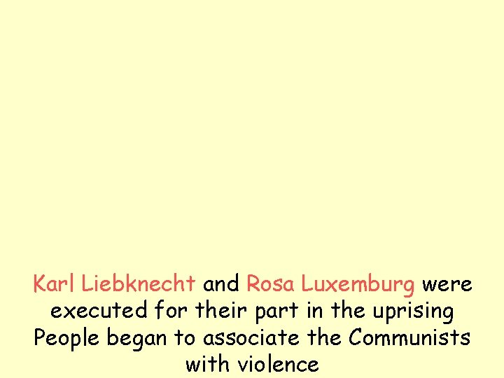 Karl Liebknecht and Rosa Luxemburg were executed for their part in the uprising People