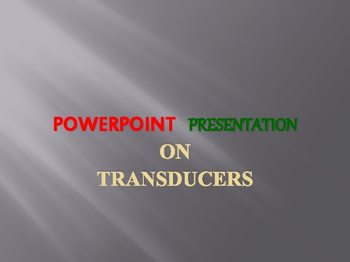 POWERPOINT PRESENTATION ON TRANSDUCERS 