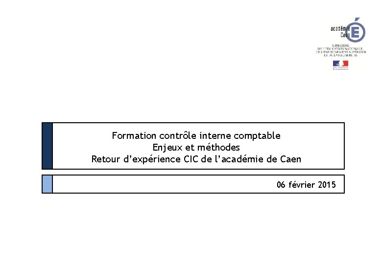 Formation contrôle interne comptable Enjeux et méthodes Retour d’expérience CIC de l’académie de Caen