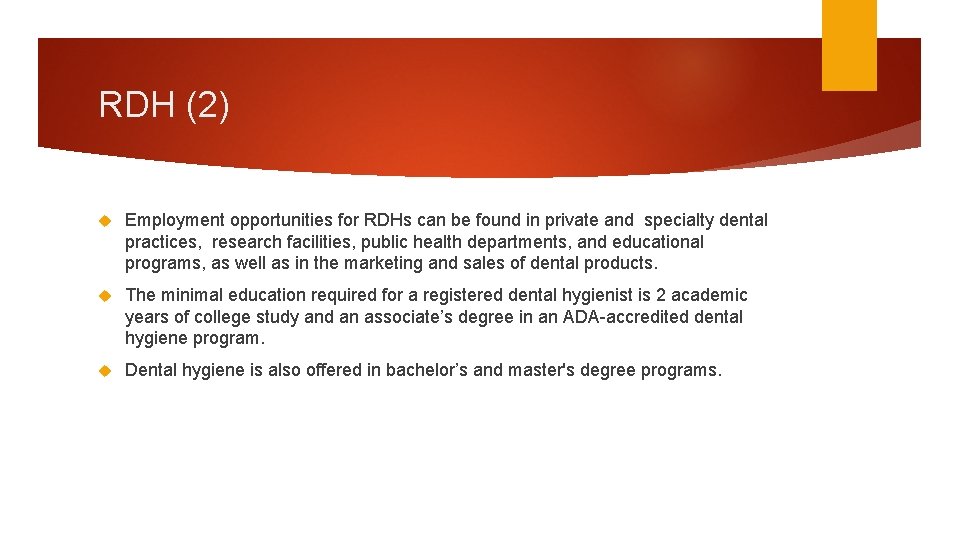 RDH (2) Employment opportunities for RDHs can be found in private and specialty dental