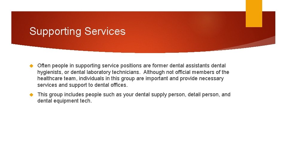 Supporting Services Often people in supporting service positions are former dental assistants dental hygienists,