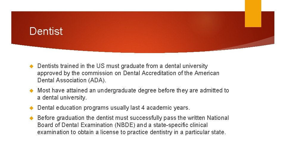 Dentist Dentists trained in the US must graduate from a dental university approved by