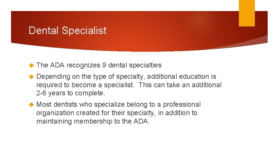 Dental Specialist The ADA recognizes 9 dental specialties Depending on the type of specialty,