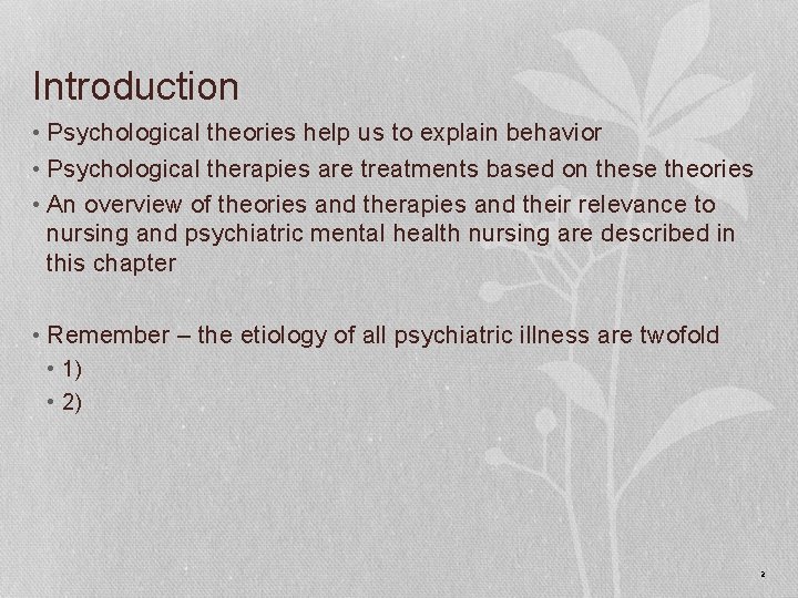 Introduction • Psychological theories help us to explain behavior • Psychological therapies are treatments