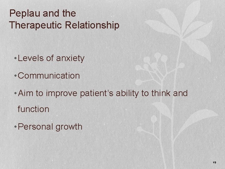 Peplau and the Therapeutic Relationship • Levels of anxiety • Communication • Aim to