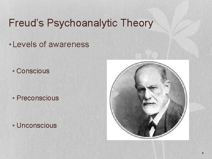 Freud’s Psychoanalytic Theory • Levels of awareness • Conscious • Preconscious • Unconscious 4