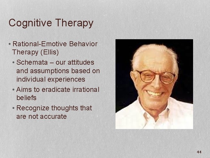 Cognitive Therapy • Rational-Emotive Behavior Therapy (Ellis) • Schemata – our attitudes and assumptions