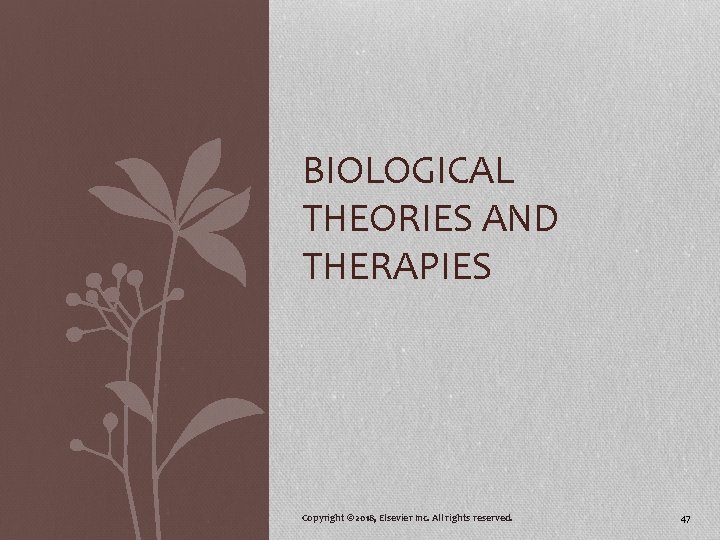 BIOLOGICAL THEORIES AND THERAPIES Copyright © 2018, Elsevier Inc. All rights reserved. 47 