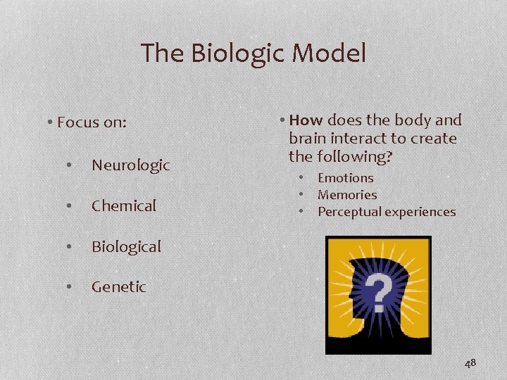 The Biologic Model • Focus on: • Neurologic • Chemical • Biological • Genetic