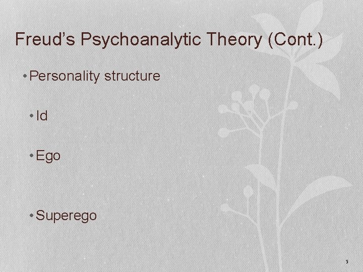 Freud’s Psychoanalytic Theory (Cont. ) • Personality structure • Id • Ego • Superego