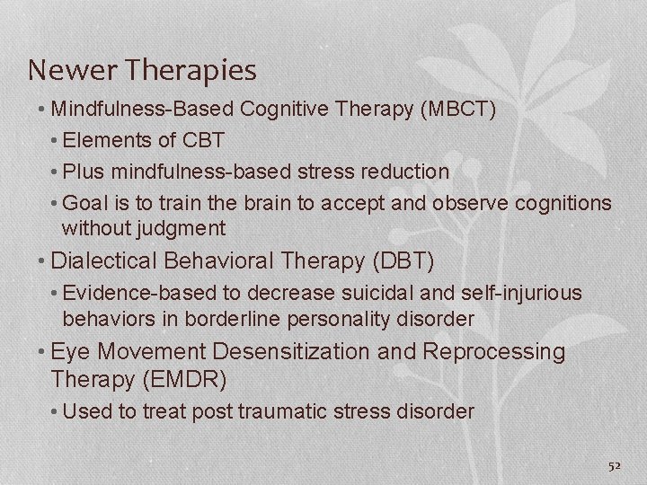 Newer Therapies • Mindfulness-Based Cognitive Therapy (MBCT) • Elements of CBT • Plus mindfulness-based