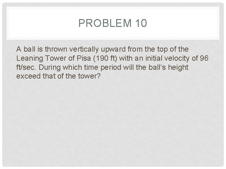 PROBLEM 10 A ball is thrown vertically upward from the top of the Leaning