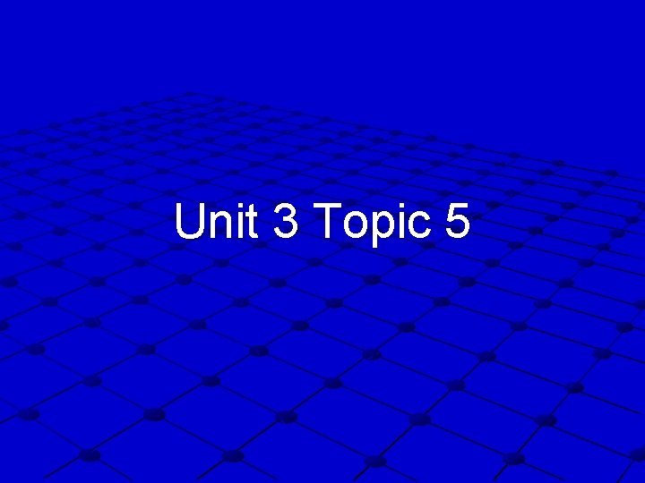 Unit 3 Topic 5 