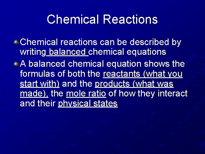 Chemical Reactions Chemical reactions can be described by writing balanced chemical equations A balanced